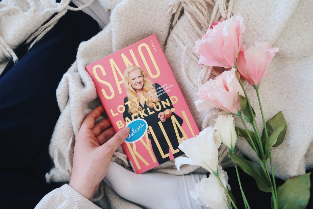 Self helpiä reippaille tyypeille – Lotta Backlund: Sano kyllä! Miten saada reippaudella suhteetonta etua työelämässä ja muussakin&nbsp;elämässä